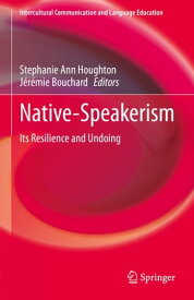 Native-Speakerism Its Resilience and Undoing【電子書籍】