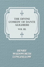 The Divine Comedy of Dante Alighieri - Vol III.【電子書籍】[ Henry Wadsworth Longfellow ]