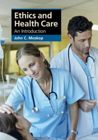 Ethics and Health Care An Introduction【電子書籍】[ John C. Moskop ]