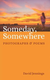 Someday, Somewhere Photographs and Poems【電子書籍】[ David Jennings ]
