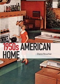 The 1950s American Home【電子書籍】[ Diane Boucher ]
