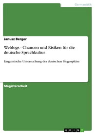 Weblogs - Chancen und Risiken f?r die deutsche Sprachkultur Linguistische Untersuchung der deutschen Blogosph?re【電子書籍】[ Janusz Berger ]