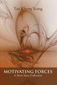 Motivating Forces A Short Story Collection【電子書籍】[ Tan Kheng Yeang ]
