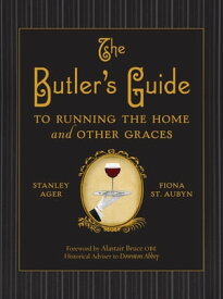The Butler's Guide To Running the Home and Other Graces【電子書籍】[ Stanley Ager ]