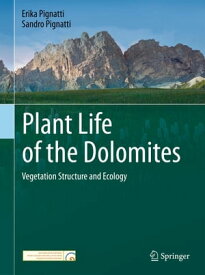 Plant Life of the Dolomites Vegetation Structure and Ecology【電子書籍】[ Erika Pignatti ]