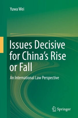 Issues Decisive for China’s Rise or Fall An International Law Perspective