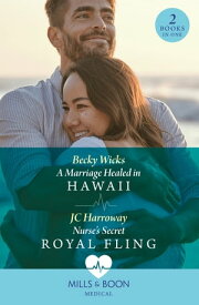 A Marriage Healed In Hawaii / Nurse's Secret Royal Fling: A Marriage Healed in Hawaii / Nurse's Secret Royal Fling (Mills & Boon Medical)【電子書籍】[ Becky Wicks ]