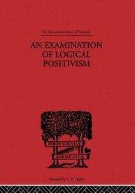An Examination of Logical Positivism【電子書籍】[ Julius Rudolph Weinberg ]
