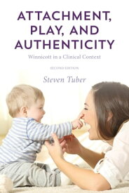 Attachment, Play, and Authenticity Winnicott in a Clinical Context【電子書籍】[ Steven Tuber, City College of New York; ]