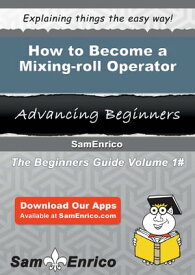 How to Become a Mixing-roll Operator How to Become a Mixing-roll Operator【電子書籍】[ Dalene Hailey ]