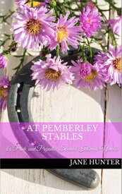 At Pemberley Stables: A Pride and Prejudice Sensual Intimate Mr. Darcy's Daring Bride, #1【電子書籍】[ Jane Hunter ]