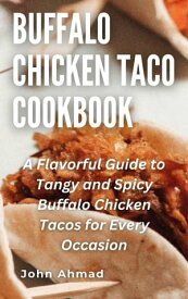 Buffalo Chicken Taco Cookbook【電子書籍】[ john ahmad ]