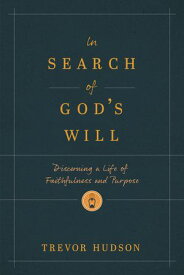 In Search of God’s Will Discerning a Life of Faithfulness and Purpose【電子書籍】[ Trevor Hudson ]