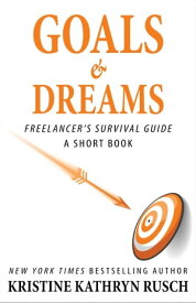 Goals and Dreams: A Freelancer's Survival Guide Short Book【電子書籍】[ Kristine Kathryn Rusch ]