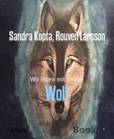 Wolf Wir leben mit ihnen!【電子書籍】[ Rouven Larsson ]