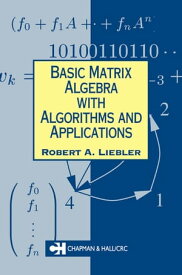 Basic Matrix Algebra with Algorithms and Applications【電子書籍】[ Robert A. Liebler ]