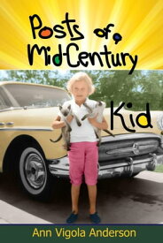 Posts of a Mid-Century Kid【電子書籍】[ Ann Vigola Anderson ]