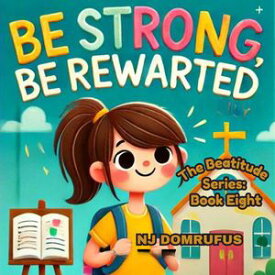 Be Strong, Be Rewarded: The Beatitudes Series Book 8【電子書籍】[ NJ Domrufus ]