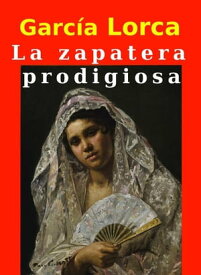 La zapatera prodigiosa【電子書籍】[ Federico Garc?a Lorca ]