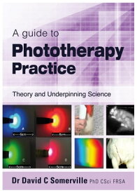 A guide to Phototherapy Practice Theory and Underpinning Science【電子書籍】[ Dr David C Somerville ]