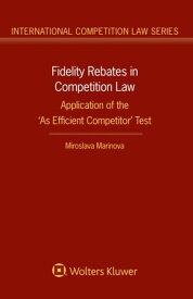 Fidelity Rebates in Competition Law Application of the 'As Efficient Competitor' Test【電子書籍】[ Miroslava Marinova ]