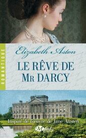 Le R?ve de Mr Darcy【電子書籍】[ Elizabeth Aston ]