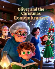 Oliver and the Christmas Remembrancer A Magical Holiday Story for Kids About Christmas Memories, Family Traditions, and Small Miracles【電子書籍】[ Estherize Books ]