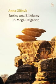 Justice and Efficiency in Mega-Litigation【電子書籍】[ Dr Anna Olijnyk ]