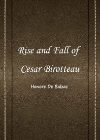 Rise And Fall Of Cesar Birotteau【電子書籍】[ De Balzac ]