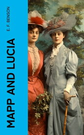 MAPP AND LUCIA Complete Collection (All 8 Titles in One Edition)【電子書籍】[ E. F. Benson ]