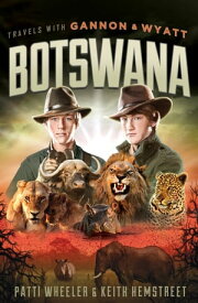 Travels with Gannon and Wyatt: Botswana【電子書籍】[ Patti Wheeler ]