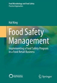 Food Safety Management Implementing a Food Safety Program in a Food Retail Business【電子書籍】[ Hal King ]