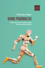 Homo pharmacus Dieci farmaci che hanno scritto la storia della medicina【電子書籍】[ Thomas Hager ]