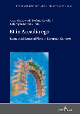 Et in Arcadia ego. Roma come luogo della memoria nelle culture europee ? Et in Arcadia ego. Rome as a memorial place in European cultures Le strade che portano alla Citt��� eterna ? The roads leading to the Eternal City