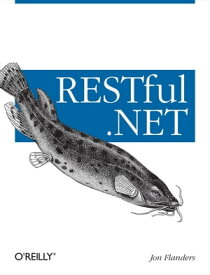 RESTful .NET Build and Consume RESTful Web Services with .NET 3.5【電子書籍】[ Jon Flanders ]