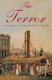 The Terror The Shadow of the Guillotine: France 1792--1794【電子書籍】[ Graeme Fife ]
