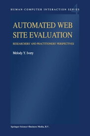 Automated Web Site Evaluation Researchers’ and Practioners’ Perspectives【電子書籍】[ M.Y. Ivory ]