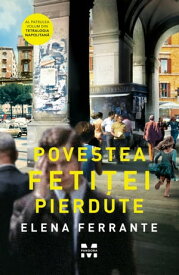 Povestea fetitei pierdute Tetralogia Napolitana 4【電子書籍】[ Elena Ferrante ]