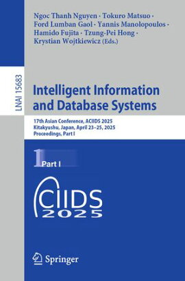 Intelligent Information and Database Systems 17th Asian Conference, ACIIDS 2025, Kitakyushu, Japan, April 23-25, 2025, Proceedings, Part I