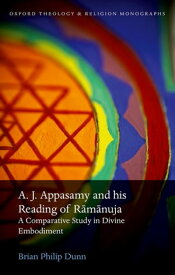 A. J. Appasamy and his Reading of R?m?nuja A Comparative Study in Divine Embodiment【電子書籍】[ Brian Philip Dunn ]