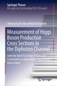 Measurement of Higgs Boson Production Cross Sections in the Diphoton Channel with the full ATLAS Run-2 Data and Constraints on Anomalous Higgs Boson Interactions【電子書籍】[ Ahmed Tarek Abouelfadl Mohamed ]