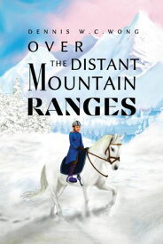 Over the Distant Mountain Ranges 【電子書籍】[ Dennis W.C. Wong ]