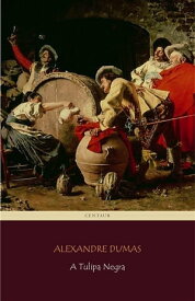 A Tulipa Negra【電子書籍】[ Alexandre Dumas ]