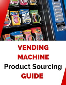 Vending Machine Product Sourcing Guide【電子書籍】[ Business Success Shop ]