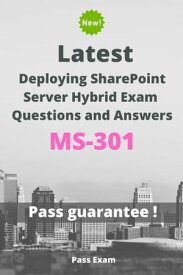 Latest Deploying SharePoint Server Hybrid Exam MS-301 Questions and Answers【電子書籍】[ Pass Exam ]
