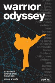 Warrior Odyssey The Travels of a Martial Artist Through Asia【電子書籍】[ Antonio Graceffo ]