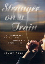 Stranger on a Train Daydreaming and Smoking Around America with Interruptions【電子書籍】[ Jenny Diski ]