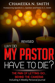 Revised: Why Did My Pastor Have to Die? The Pain of Letting Go【電子書籍】[ Chameeka N. Smith ]