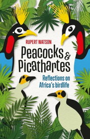Peacocks & Picathartes【電子書籍】[ Rupert Watson ]