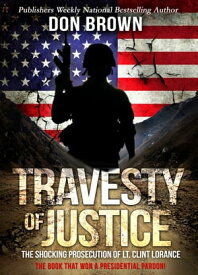 Travesty of Justice The Shocking Prosecution of Lt. Clint Lorance【電子書籍】[ Don Brown ]